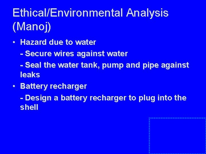 Ethical/Environmental Analysis (Manoj) • Hazard due to water - Secure wires against water - Ethical/Environmental Analysis (Manoj) • Hazard due to water - Secure wires against water -