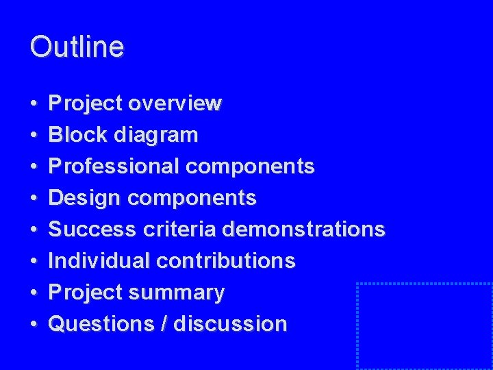 Outline • • Project overview Block diagram Professional components Design components Success criteria demonstrations Outline • • Project overview Block diagram Professional components Design components Success criteria demonstrations