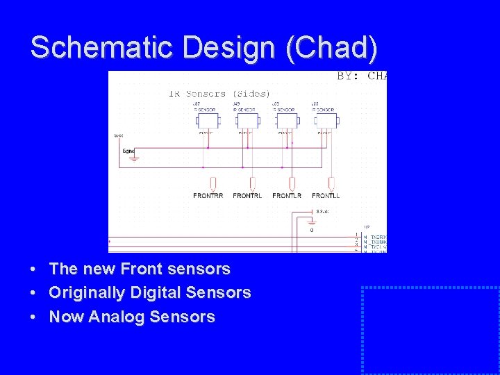 Schematic Design (Chad) • • • The new Front sensors Originally Digital Sensors Now Schematic Design (Chad) • • • The new Front sensors Originally Digital Sensors Now