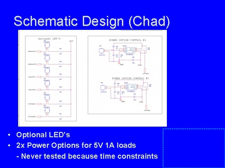 Schematic Design (Chad) • Optional LED’s • 2 x Power Options for 5 V Schematic Design (Chad) • Optional LED’s • 2 x Power Options for 5 V