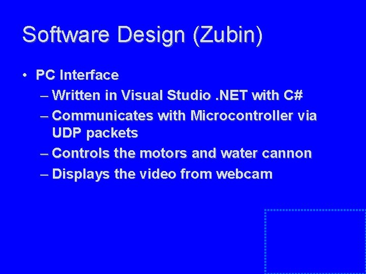 Software Design (Zubin) • PC Interface – Written in Visual Studio. NET with C# Software Design (Zubin) • PC Interface – Written in Visual Studio. NET with C#