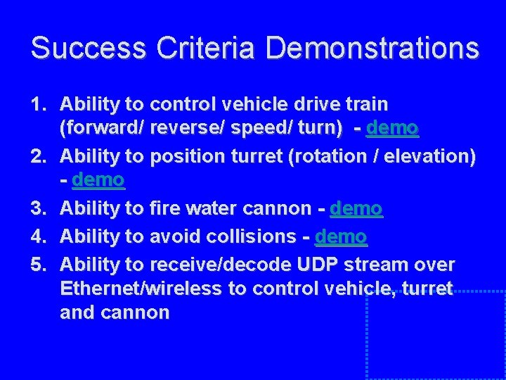 Success Criteria Demonstrations 1. Ability to control vehicle drive train (forward/ reverse/ speed/ turn) Success Criteria Demonstrations 1. Ability to control vehicle drive train (forward/ reverse/ speed/ turn)