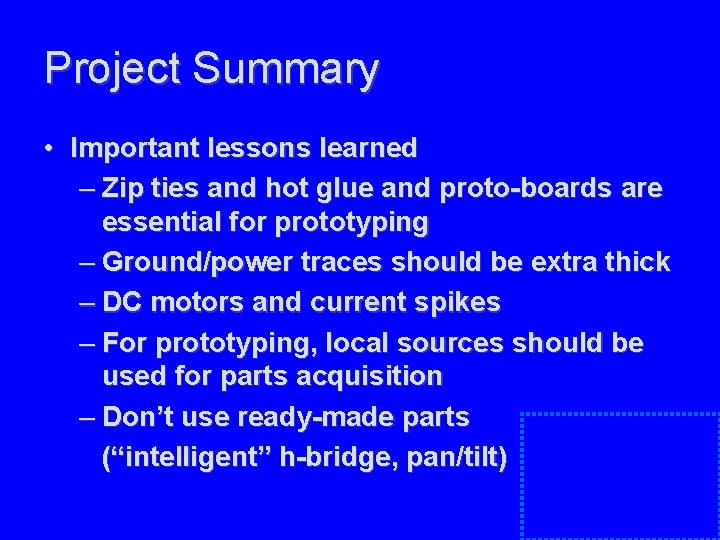 Project Summary • Important lessons learned – Zip ties and hot glue and proto-boards Project Summary • Important lessons learned – Zip ties and hot glue and proto-boards