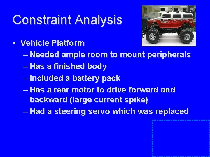 Constraint Analysis • Vehicle Platform – Needed ample room to mount peripherals – Has Constraint Analysis • Vehicle Platform – Needed ample room to mount peripherals – Has