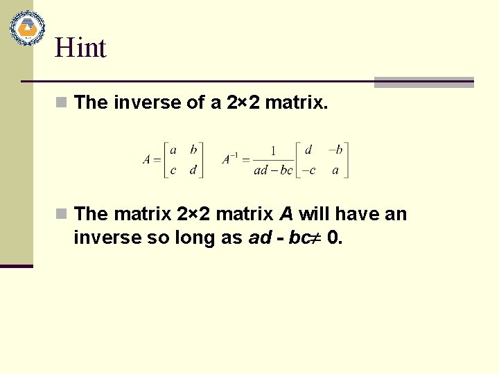 Hint n The inverse of a 2× 2 matrix. n The matrix 2× 2