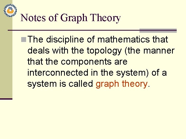 Notes of Graph Theory n The discipline of mathematics that deals with the topology