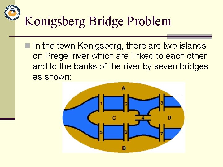 Konigsberg Bridge Problem n In the town Konigsberg, there are two islands on Pregel