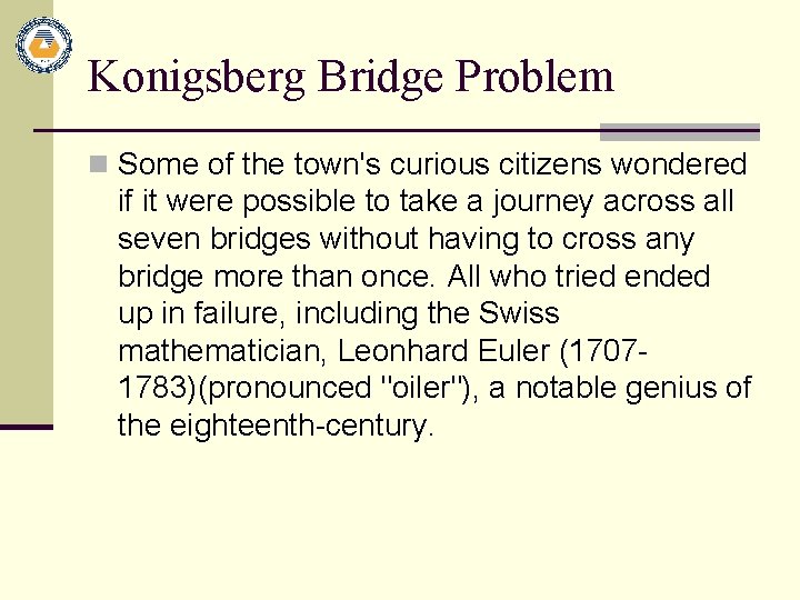 Konigsberg Bridge Problem n Some of the town's curious citizens wondered if it were
