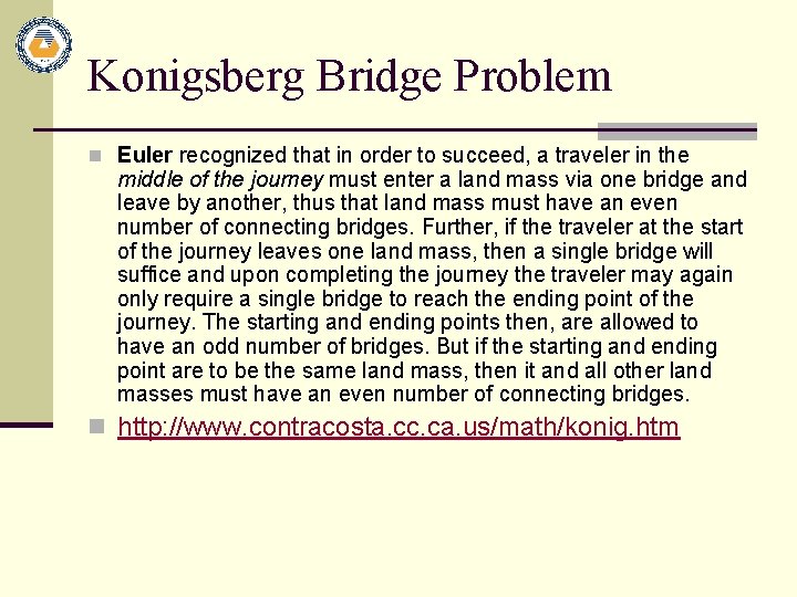 Konigsberg Bridge Problem n Euler recognized that in order to succeed, a traveler in