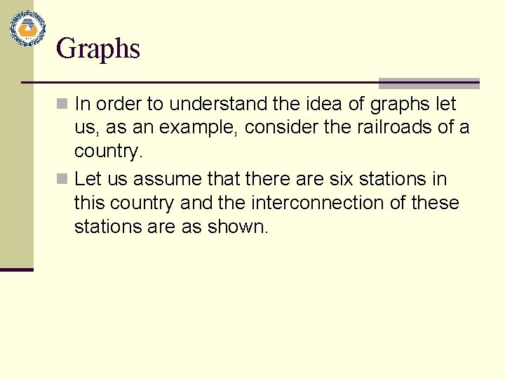 Graphs n In order to understand the idea of graphs let us, as an