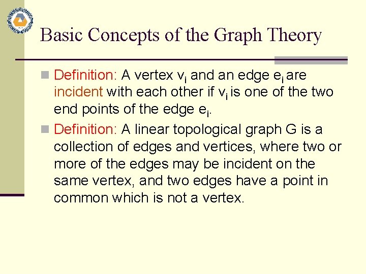 Basic Concepts of the Graph Theory n Definition: A vertex vi and an edge
