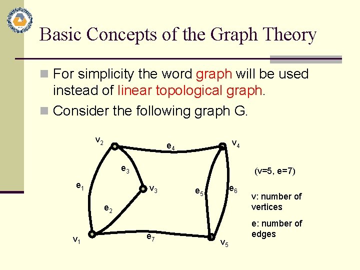 Basic Concepts of the Graph Theory n For simplicity the word graph will be