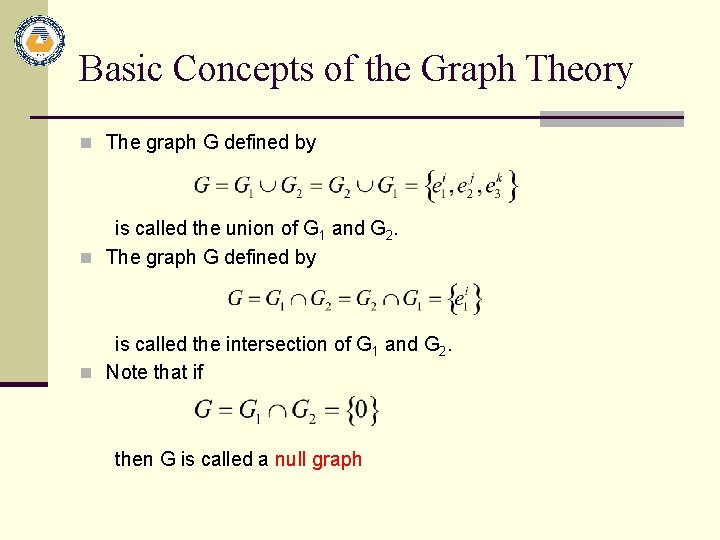 Basic Concepts of the Graph Theory n The graph G defined by is called
