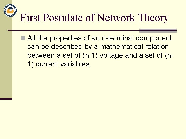 First Postulate of Network Theory n All the properties of an n-terminal component can