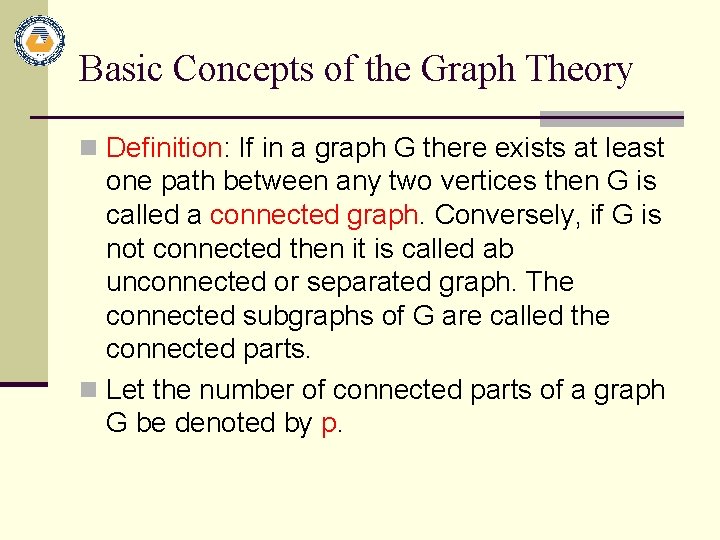 Basic Concepts of the Graph Theory n Definition: If in a graph G there