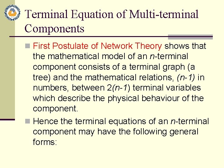 Terminal Equation of Multi-terminal Components n First Postulate of Network Theory shows that the
