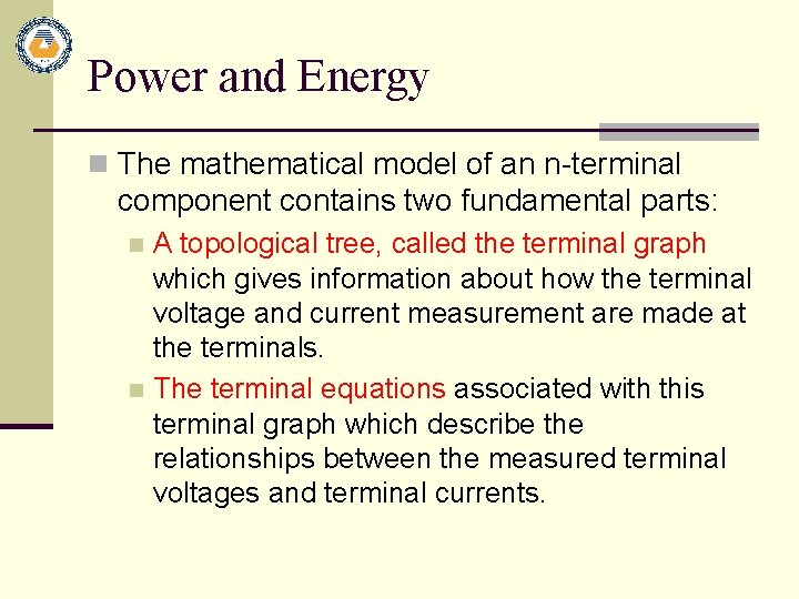 Power and Energy n The mathematical model of an n-terminal component contains two fundamental