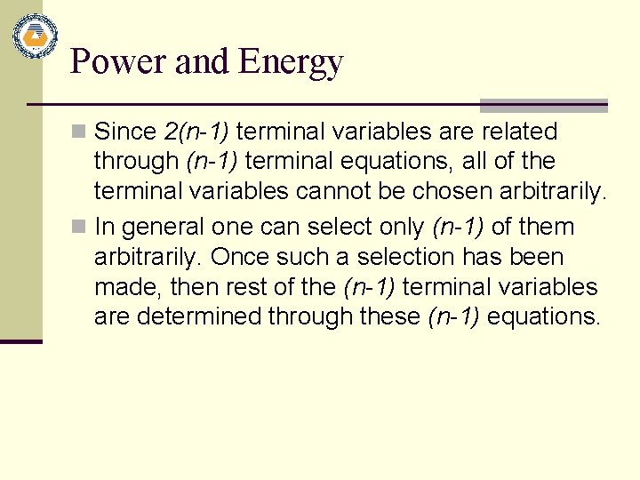 Power and Energy n Since 2(n-1) terminal variables are related through (n-1) terminal equations,