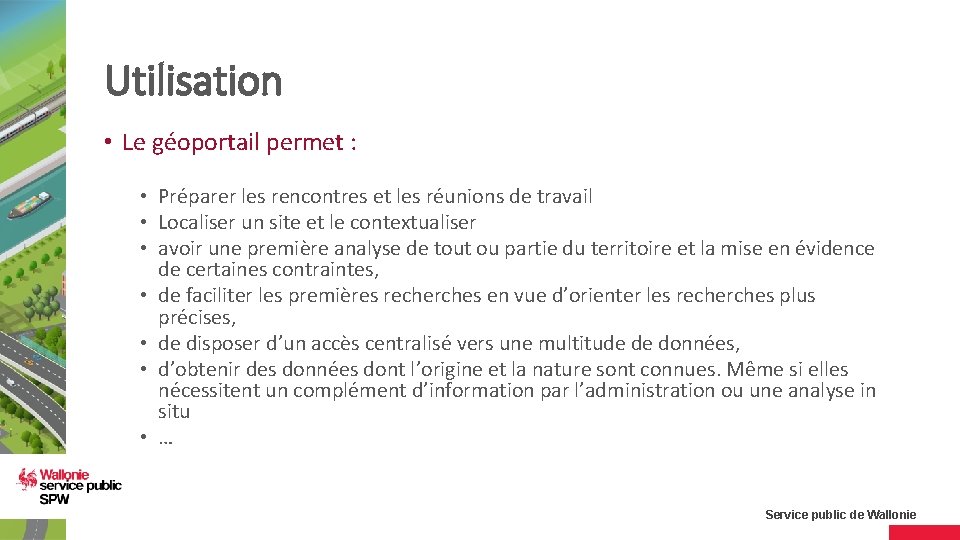 Utilisation • Le géoportail permet : • Préparer les rencontres et les réunions de