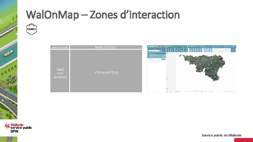 Wal. On. Map – Zones d’interaction LOCALISATION BARRE D’OUTILS TABLE DES MATIERES VISUALISATEUR Service