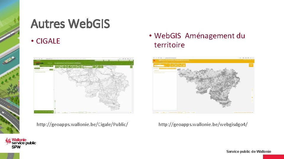 Autres Web. GIS • CIGALE http: //geoapps. wallonie. be/Cigale/Public/ • Web. GIS Aménagement du