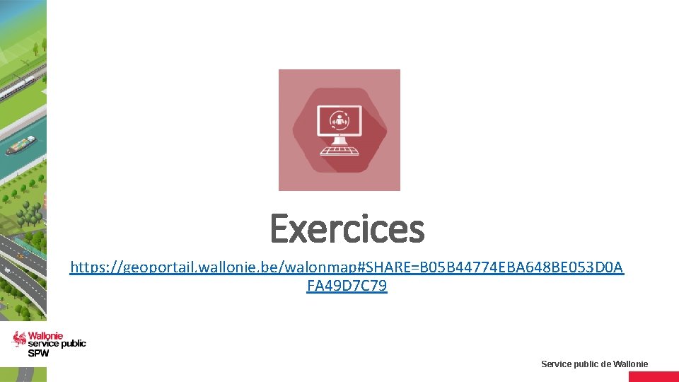 Exercices https: //geoportail. wallonie. be/walonmap#SHARE=B 05 B 44774 EBA 648 BE 053 D 0