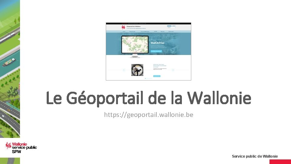 Le Géoportail de la Wallonie https: //geoportail. wallonie. be Service public de Wallonie 