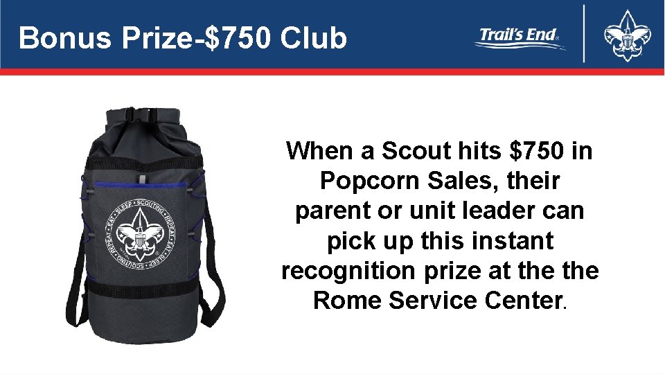 Bonus Prize-$750 Club When a Scout hits $750 in Popcorn Sales, their parent or