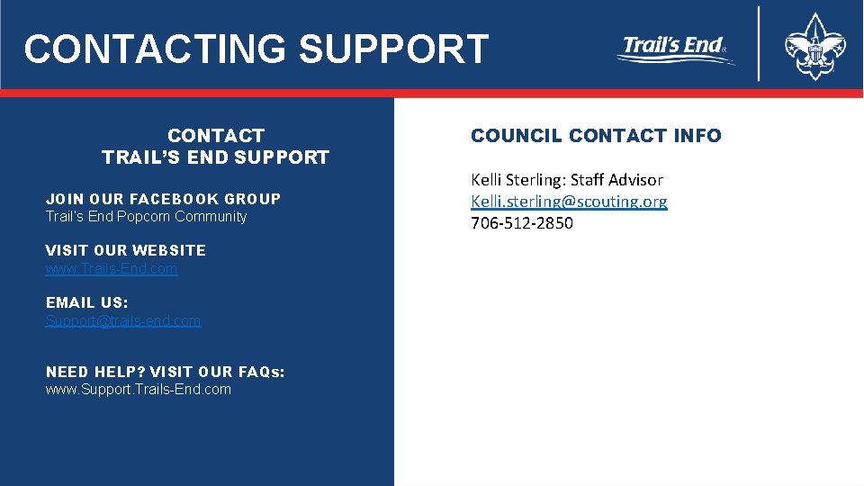 CONTACTING SUPPORT CONTACT TRAIL’S END SUPPORT JOIN OUR FACEBOOK GROUP Trail’s End Popcorn Community