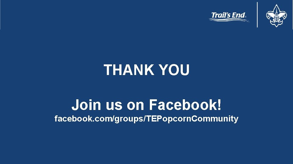 THANK YOU Join us on Facebook! facebook. com/groups/TEPopcorn. Community 