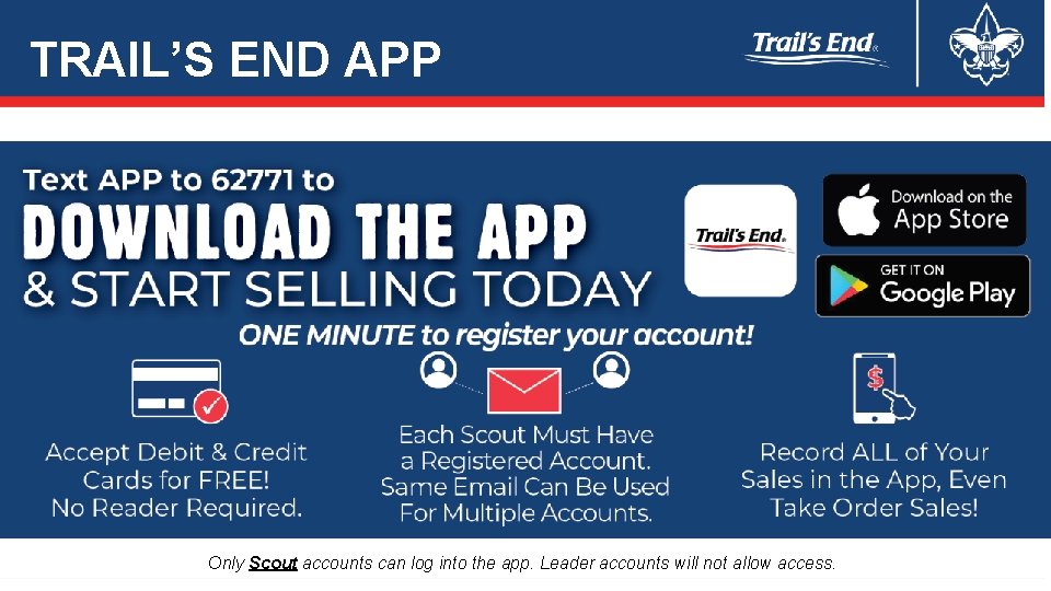 TRAIL’S END APP Only Scout accounts can log into the app. Leader accounts will