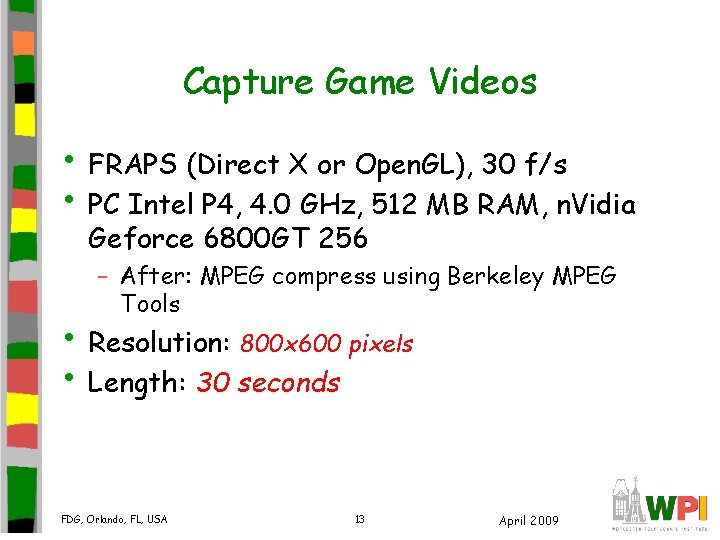 Capture Game Videos • FRAPS (Direct X or Open. GL), 30 f/s • PC Capture Game Videos • FRAPS (Direct X or Open. GL), 30 f/s • PC