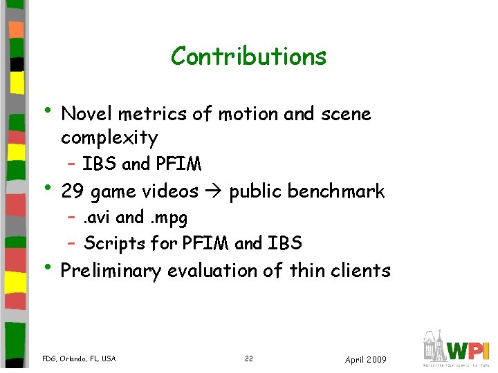 Contributions • Novel metrics of motion and scene complexity – IBS and PFIM • Contributions • Novel metrics of motion and scene complexity – IBS and PFIM •