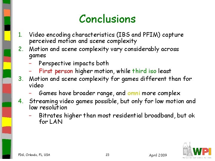 Conclusions 1. Video encoding characteristics (IBS and PFIM) capture perceived motion and scene complexity Conclusions 1. Video encoding characteristics (IBS and PFIM) capture perceived motion and scene complexity