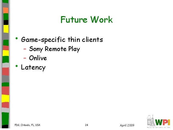 Future Work • Game-specific thin clients – Sony Remote Play – Onlive • Latency Future Work • Game-specific thin clients – Sony Remote Play – Onlive • Latency