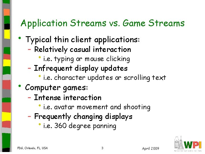 Application Streams vs. Game Streams • Typical thin client applications: – Relatively casual interaction Application Streams vs. Game Streams • Typical thin client applications: – Relatively casual interaction