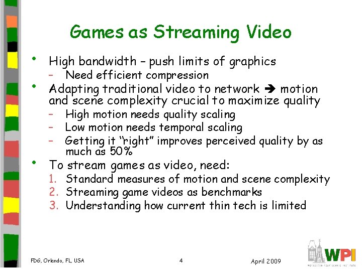 Games as Streaming Video • • • High bandwidth – push limits of graphics Games as Streaming Video • • • High bandwidth – push limits of graphics
