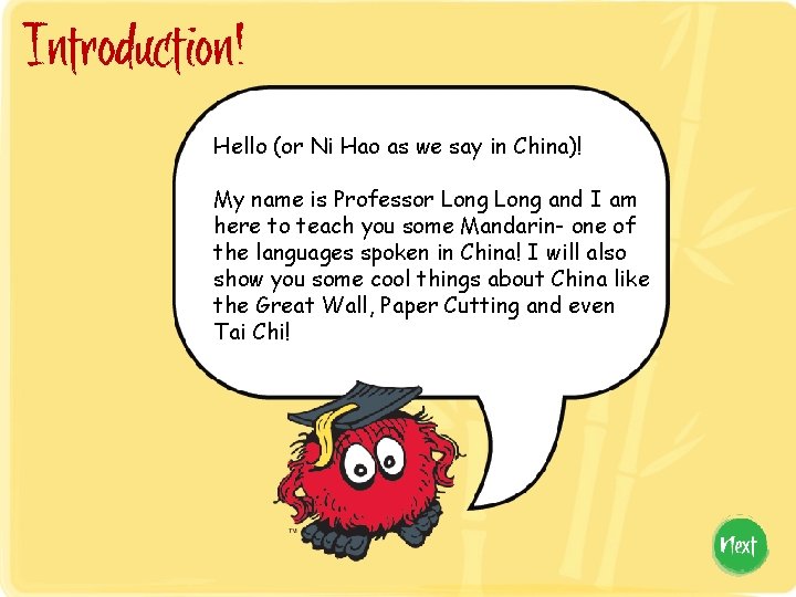 Introduction! Hello (or Ni Hao as we say in China)! My name is Professor