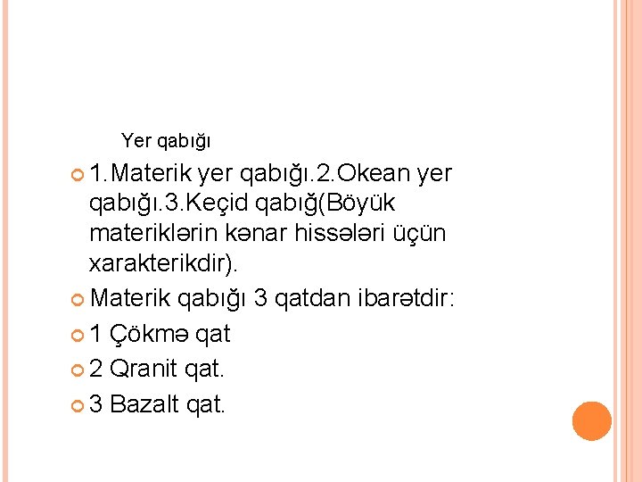 Yer qabığı 1. Materik yer qabığı. 2. Okean yer qabığı. 3. Keçid qabığ(Böyük materiklərin