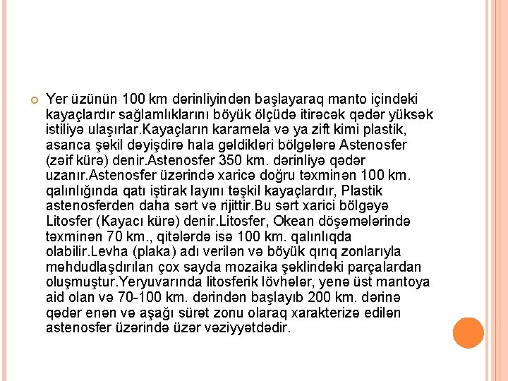  Yer üzünün 100 km dərinliyindən başlayaraq manto içindəki kayaçlardır sağlamlıklarını böyük ölçüdə itirəcək