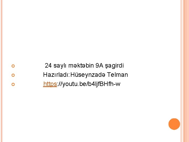  24 saylı məktəbin 9 A şagirdi Hazırladı: Hüseynzadə Telman https: //youtu. be/b 4
