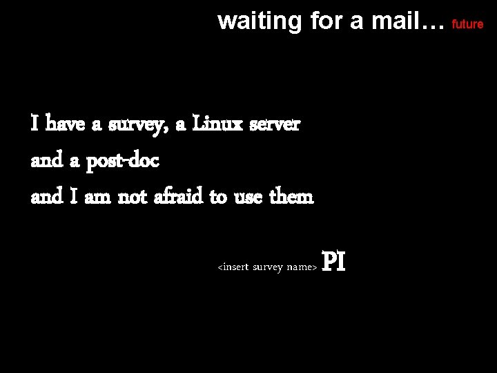 waiting for a mail… future I have a survey, a Linux server and a