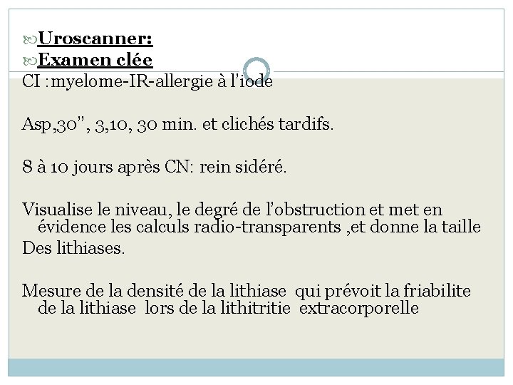  Uroscanner: Examen clée CI : myelome-IR-allergie à l’iode Asp, 30’’, 3, 10, 30