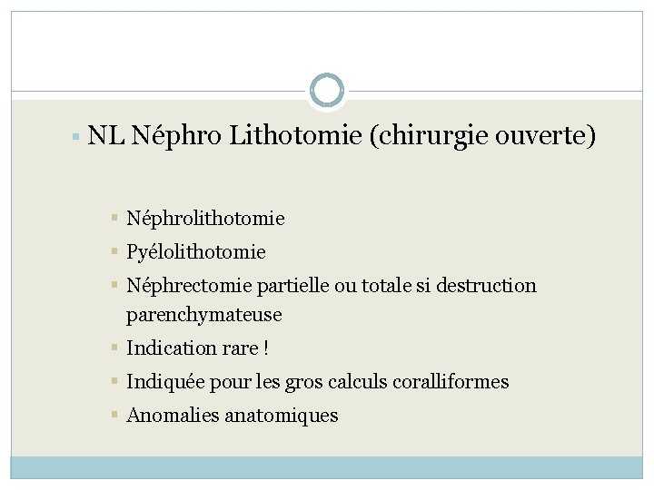 § NL Néphro Lithotomie (chirurgie ouverte) § Néphrolithotomie § Pyélolithotomie § Néphrectomie partielle ou