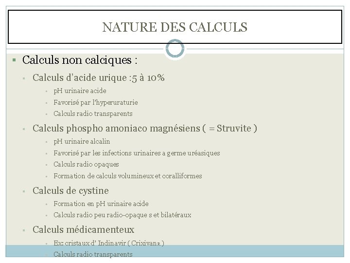 NATURE DES CALCULS § Calculs non calciques : § § Calculs d’acide urique :