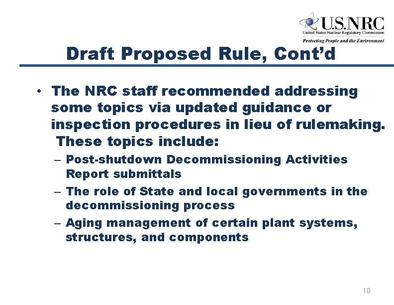 Draft Proposed Rule, Cont’d • The NRC staff recommended addressing some topics via updated