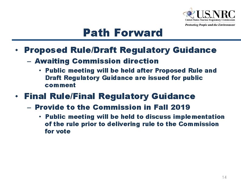 Path Forward • Proposed Rule/Draft Regulatory Guidance – Awaiting Commission direction • Public meeting