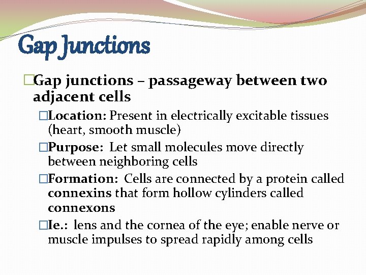Gap Junctions �Gap junctions – passageway between two adjacent cells �Location: Present in electrically Gap Junctions �Gap junctions – passageway between two adjacent cells �Location: Present in electrically
