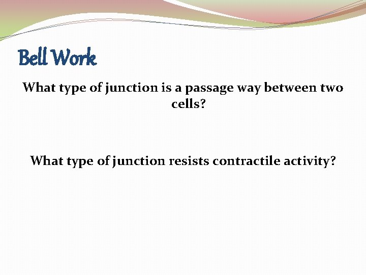 Bell Work What type of junction is a passage way between two cells? What Bell Work What type of junction is a passage way between two cells? What