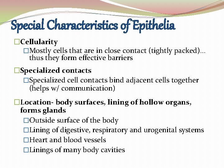 Special Characteristics of Epithelia �Cellularity �Mostly cells that are in close contact (tightly packed)… Special Characteristics of Epithelia �Cellularity �Mostly cells that are in close contact (tightly packed)…